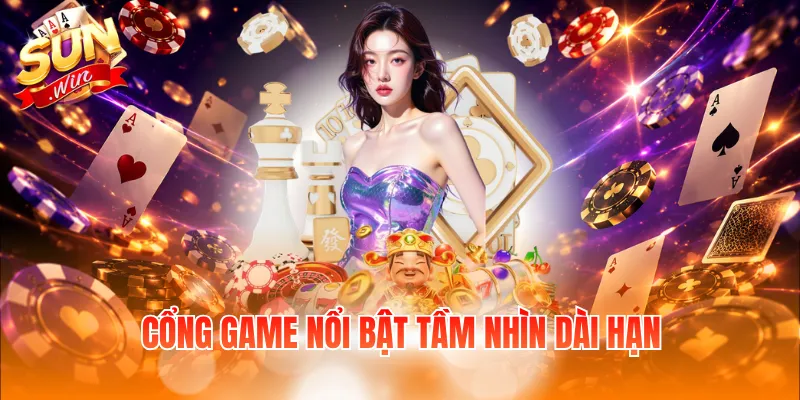 Cổng game nổi bật tầm nhìn dài hạn